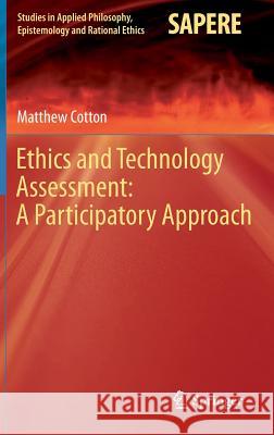 Ethics and Technology Assessment: A Participatory Approach Matthew Cotton 9783642450877 Springer