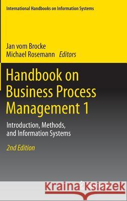 Handbook on Business Process Management 1: Introduction, Methods, and Information Systems Vom Brocke, Jan 9783642450990