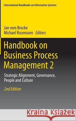 Handbook on Business Process Management 2: Strategic Alignment, Governance, People and Culture Jan vom Brocke, Michael Rosemann 9783642451027 Springer-Verlag Berlin and Heidelberg GmbH & 