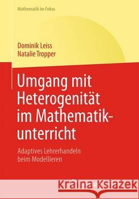 Umgang Mit Heterogenität Im Mathematikunterricht: Adaptives Lehrerhandeln Beim Modellieren Leiss, Dominik 9783642451089 Springer Spektrum