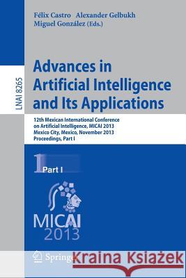 Advances in Artificial Intelligence and Its Applications: 12th Mexican International Conference, Micai 2013, Mexico City, Mexico, November 24-30, 2013 Castro, Félix 9783642451133 Springer