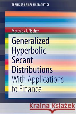 Generalized Hyperbolic Secant Distributions: With Applications to Finance Matthias J. Fischer 9783642451379