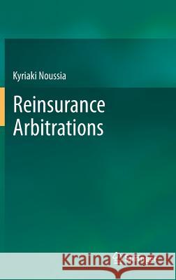 Reinsurance Arbitrations Kyriaki Noussia 9783642451454 Springer