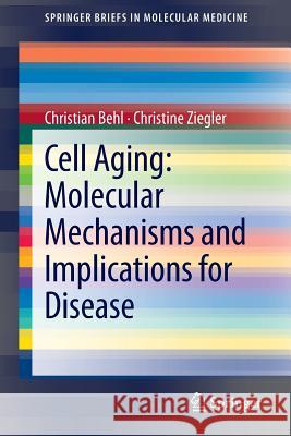 Cell Aging: Molecular Mechanisms and Implications for Disease Christian Behl, Christine Ziegler 9783642451782