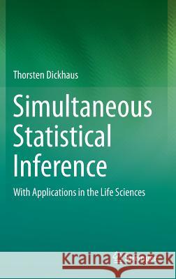 Simultaneous Statistical Inference: With Applications in the Life Sciences Dickhaus, Thorsten 9783642451812 Springer