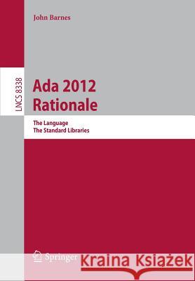 ADA 2012 Rationale: The Language -- The Standard Libraries Barnes, John 9783642452093 Springer