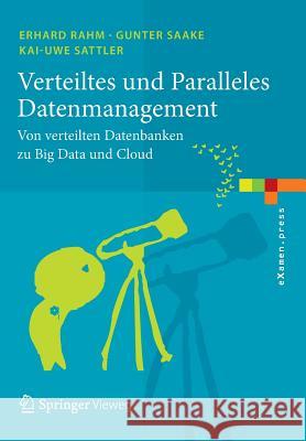 Verteiltes Und Paralleles Datenmanagement: Von Verteilten Datenbanken Zu Big Data Und Cloud Rahm, Erhard 9783642452413 Springer Vieweg