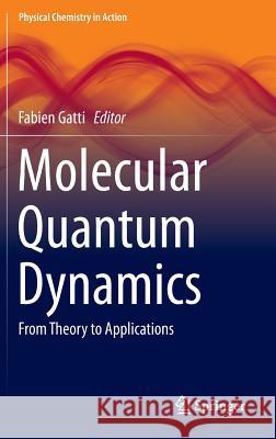 Molecular Quantum Dynamics: From Theory to Applications Gatti, Fabien 9783642452895 