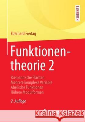 Funktionentheorie 2: Riemann´sche Flächen Mehrere Komplexe Variable Abel´sche Funktionen Höhere Modulformen Freitag, Eberhard 9783642453069