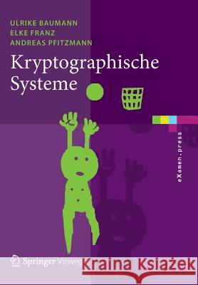 Kryptographische Systeme Ulrike Baumann Elke Franz Andreas Pfitzmann 9783642453328