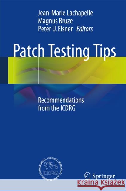 Patch Testing Tips: Recommendations from the Icdrg LaChapelle, Jean-Marie 9783642453946 Springer
