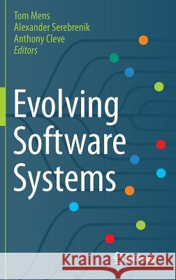 Evolving Software Systems Tom Mens, Alexander Serebrenik, Anthony Cleve 9783642453977