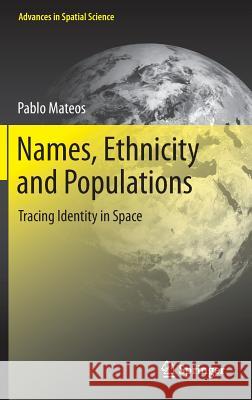 Names, Ethnicity and Populations: Tracing Identity in Space Mateos, Pablo 9783642454127 Springer