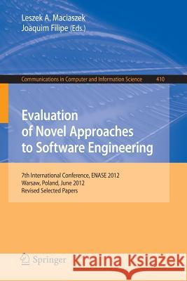 Evaluation of Novel Approaches to Software Engineering: 7th International Conference, Enase 2012, Wroclaw, Poland, June 29-30, 2012, Revised Selected Maciaszek, Leszek A. 9783642454219