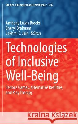 Technologies of Inclusive Well-Being: Serious Games, Alternative Realities, and Play Therapy Brooks, Anthony Lewis 9783642454318 Springer