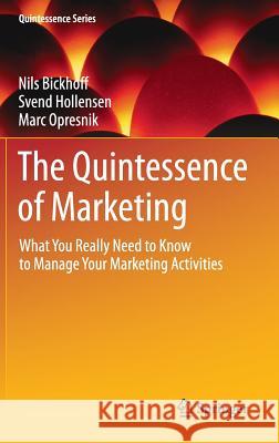 The Quintessence of Marketing: What You Really Need to Know to Manage Your Marketing Activities Bickhoff, Nils 9783642454431