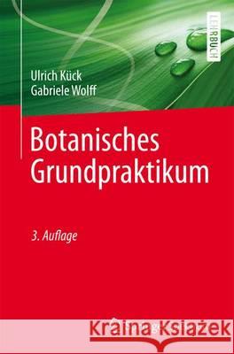 Botanisches Grundpraktikum Kück, Ulrich; Wolff, Gabriele 9783642454486 Springer, Berlin