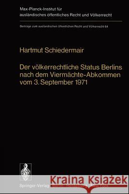 Der Völkerrechtliche Status Berlins Nach Dem Viermächte-Abkommen Vom 3. September 1971 Schiedermair, H. 9783642454547 Springer