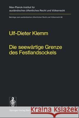 Die Seewärtige Grenze Des Festlandsockels: Geschichte, Entwicklung Und Lex Lata Eines Seevölkerrechtlichen Grundproblems Klemm, U. -D 9783642454912 Springer