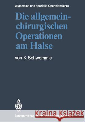 Die Allgemein-Chirurgischen Operationen Am Halse Schwemmle, K. 9783642455148 Springer