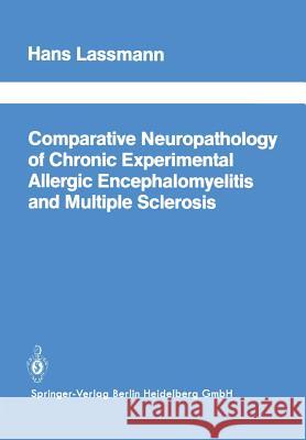 Comparative Neuropathology of Chronic Experimental Allergic Encephalomyelitis and Multiple Sclerosis Hans Lassmann 9783642455605 Springer