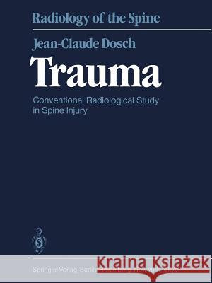 Trauma: Conventional Radiological Study in Spine Injury Dosch, J. -C 9783642455827 Springer