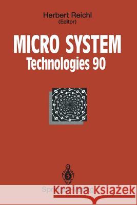 Micro System Technologies 90: 1st International Conference on Micro Electro, Opto, Mechanic Systems and Components Berlin, 10-13 September 1990 Reichl, Herbert 9783642456800 Springer