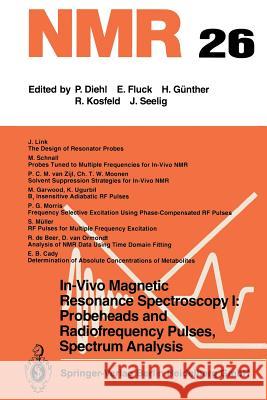 In-Vivo Magnetic Resonance Spectroscopy I: Probeheads and Radiofrequency Pulses Spectrum Analysis M. Rudin R. De Beer E. B. Cady 9783642456992 Springer
