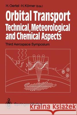 Orbital Transport: Technical, Meteorological and Chemical Aspects Third Aerospace Symposium, Braunschweig 26.-28. August 1991 Oertel, H. Jr. 9783642457227 Springer