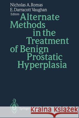 Alternate Methods in the Treatment of Benign Prostatic Hyperplasia Nicholas A. Romas E. Darracott Vaughan 9783642457258 Springer