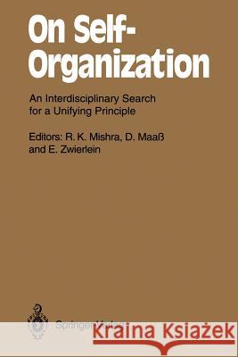 On Self-Organization: An Interdisciplinary Search for a Unifying Principle Mishra, R. K. 9783642457289 Springer