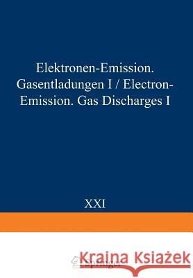 Electron-Emission Gas Discharges I / Elektronen-Emission Gasentladungen I S. Flugge 9783642458460 Springer