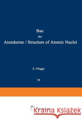 Structure of Atomic Nuclei / Bau Der Atomkerne Flügge, S. 9783642458743 Springer