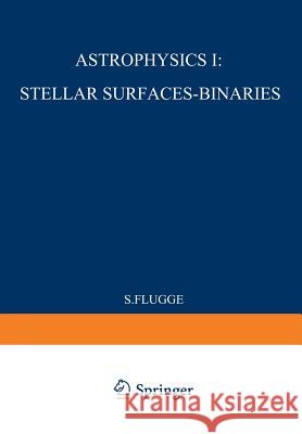 Astrophysik I: Sternoberflächen-Doppelsterne / Astrophysics I: Stellar-Surfaces-Binaries S. Flügge 9783642459078 Springer-Verlag Berlin and Heidelberg GmbH & 