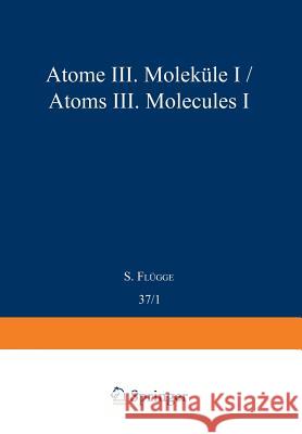 Atoms III -- Molecules I / Atome III -- Moleküle I Flügge, S. 9783642459191 Springer
