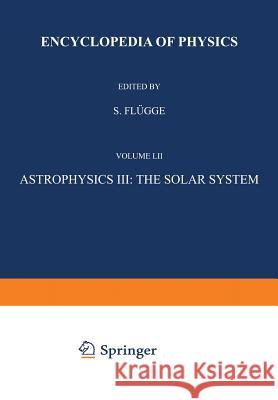 Astrophysics III: The Solar System / Astrophysik III: Das Sonnensystem S. Flugge 9783642459313 Springer