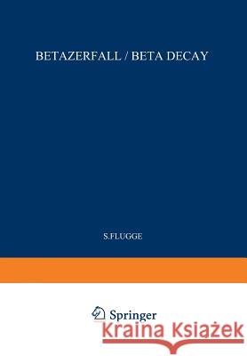 Beta Decay / Betazerfall S. Flugge 9783642459832 Springer