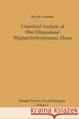 Linearized Analysis of One-Dimensional Magnetohydrodynamic Flows Roy M. Gundersen 9783642460074 Springer