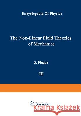 The Non-Linear Field Theories of Mechanics / Die Nicht-Linearen Feldtheorien Der Mechanik Truesdell, C. 9783642460173 Springer