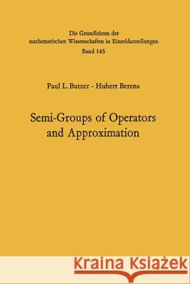 Semi-Groups of Operators and Approximation Paul Leo Butzer, Hubert Berens 9783642460685 Springer-Verlag Berlin and Heidelberg GmbH & 