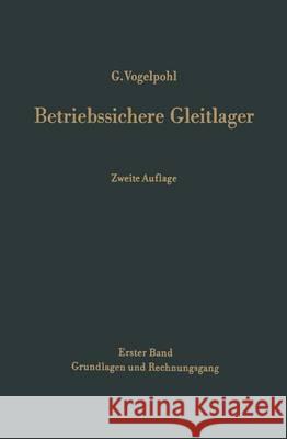 Betriebssichere Gleitlager: Berechnungsverfahren Für Konstruktion Und Betrieb Vogelpohl, Georg 9783642461026 Springer