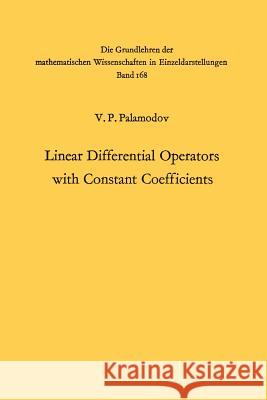 Linear Differential Operators with Constant Coefficients Victor Pavlovic Palamodov, Arthur A. Brown 9783642462214 Springer-Verlag Berlin and Heidelberg GmbH & 