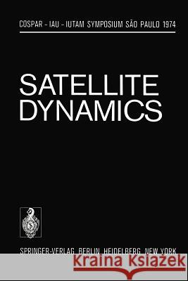 Satellite Dynamics: Symposium São Paulo/Brazil June 19-21, 1974 Giacaglia, G. E. O. 9783642463211 Springer