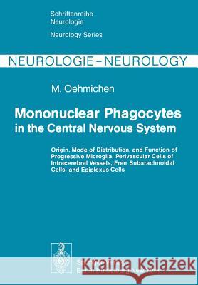 Mononuclear Phagocytes in the Central Nervous System: Origin, Mode of Distribution, and Function of Progressive Microglia, Perivascular Cells of Intra Clarkson, Margaret M. 9783642463877 Springer