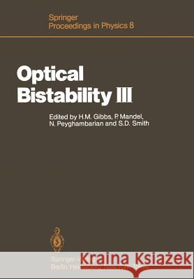 Optical Bistability III: Proceedings of the Topical Meeting, Tucson, Arizona, Dezember 2-4, 1985 Gibbs, Hyatt M. 9783642465826 Springer