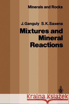 Mixtures and Mineral Reactions Jibamitra Ganguly Surendra K. Saxena 9783642466038 Springer