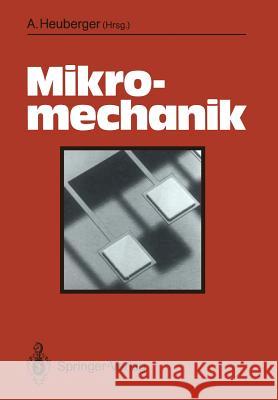 Mikromechanik: Mikrofertigung Mit Methoden Der Halbleitertechnologie Heuberger, Anton 9783642466229 Springer