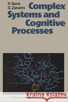 Complex Systems and Cognitive Processes Roberto Serra Gianni Zanarini 9783642466809 Springer