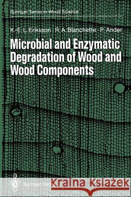 Microbial and Enzymatic Degradation of Wood and Wood Components Karl-Erik L. Eriksson Robert A. Blanchette Paul Ander 9783642466892 Springer