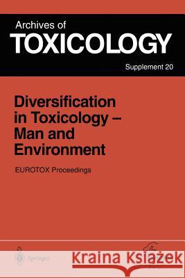 Diversification in Toxicology -- Man and Environment: Proceedings of the 1997 Eurotox Congress Meeting Held in Århus, Denmark, June 25-28, 1997 Seiler, Jürg P. 9783642468582 Springer